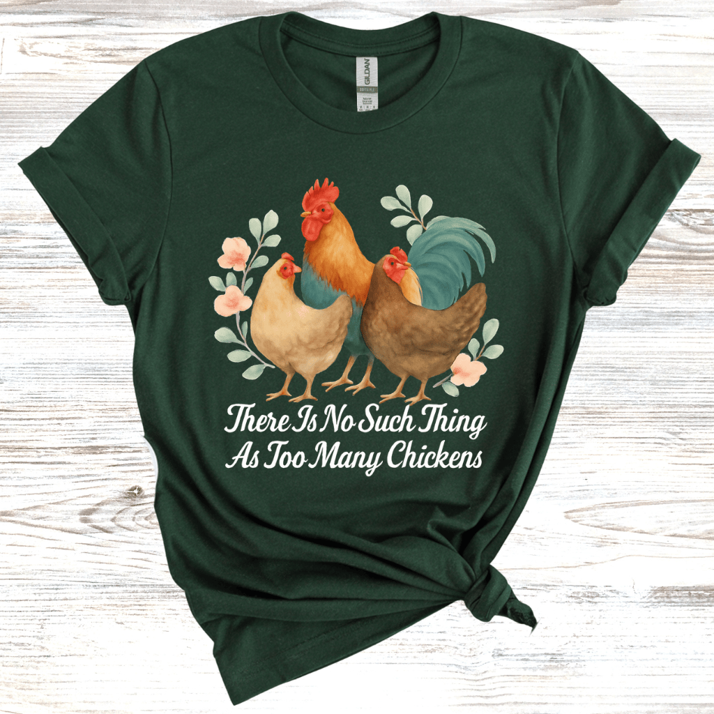 No Such Thing as Too Many Chickens T-Shirt
