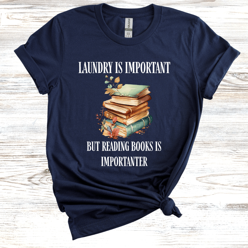 Laundry is Important but Reading Books is Importanter T-Shirt