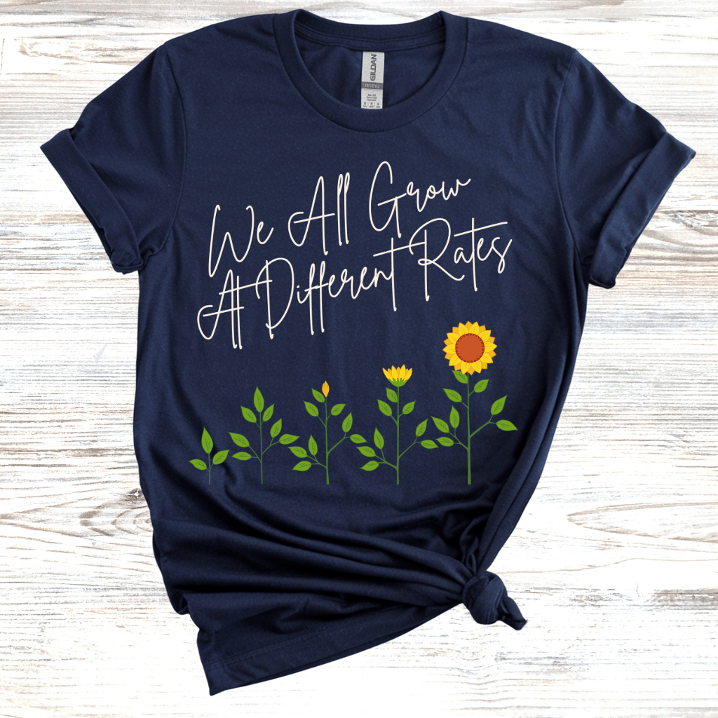 We all Grow at Different Rates T-Shirt