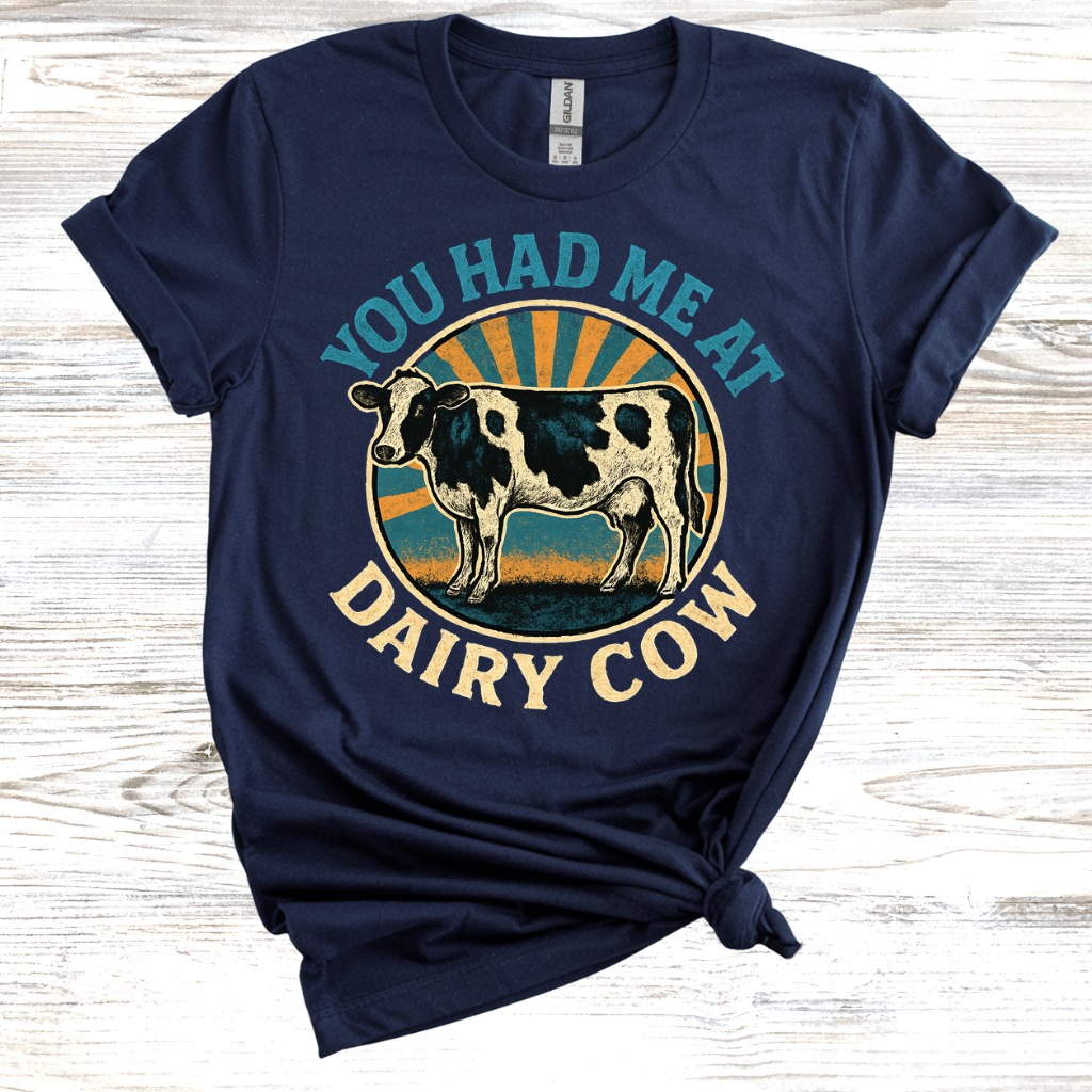 You Had Me At Dairy Cow T-Shirt
