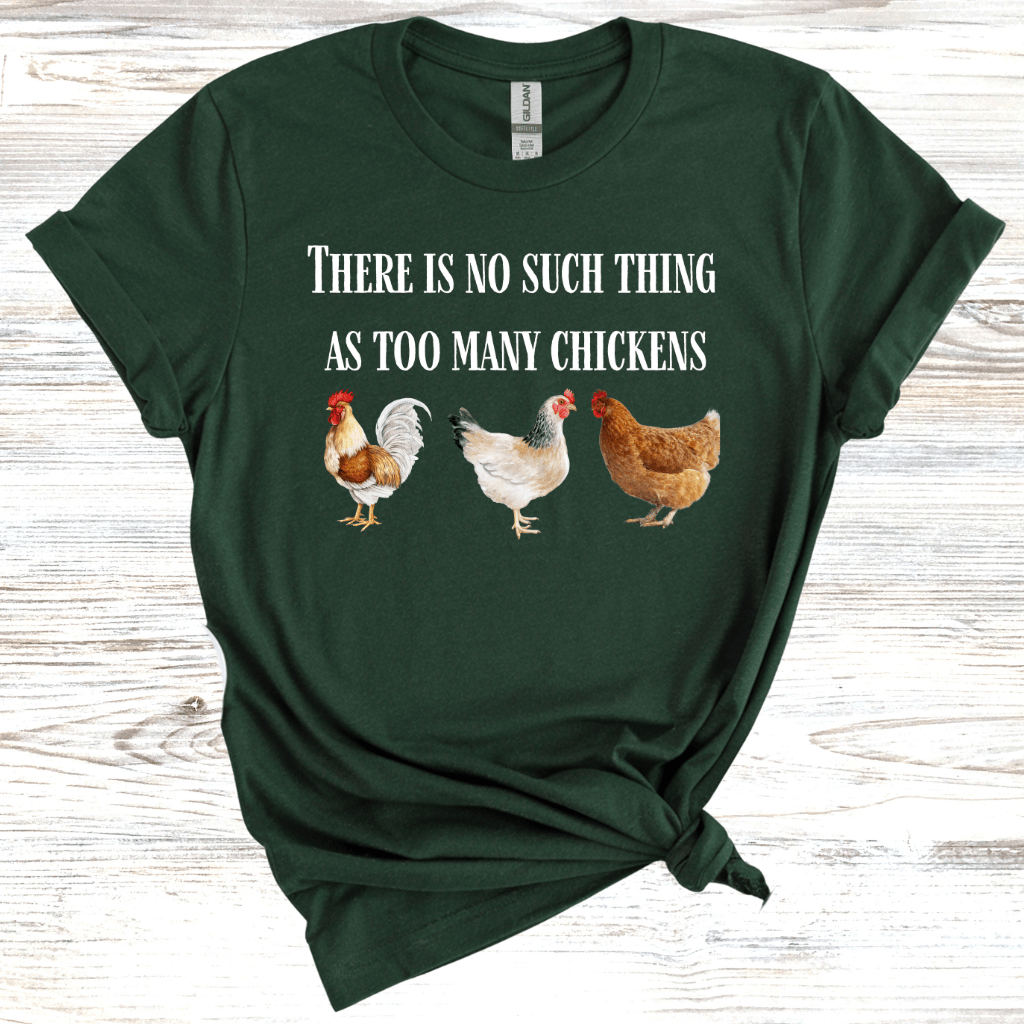 There is No Such Thing as Too Many Chickens T-Shirt