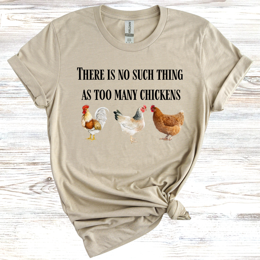 There is No Such Thing as Too Many Chickens T-Shirt