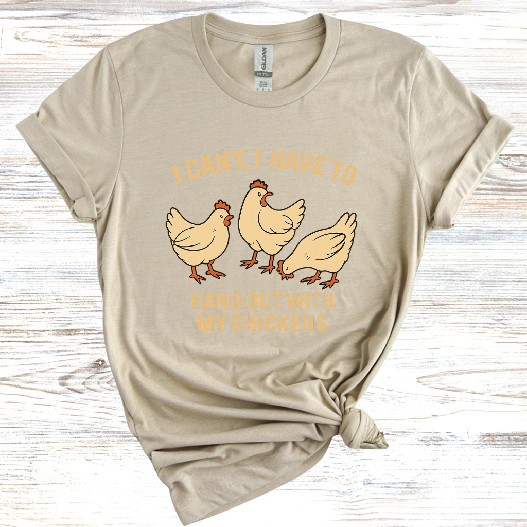 I Can't I Have to Hang Out With My Chickens T-Shirt