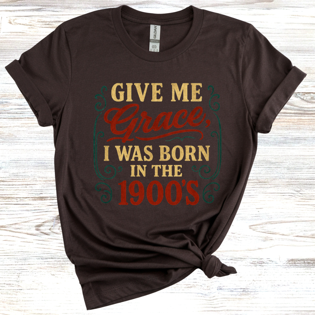 Give Me Grace I was Born in the 1900s T-Shirt