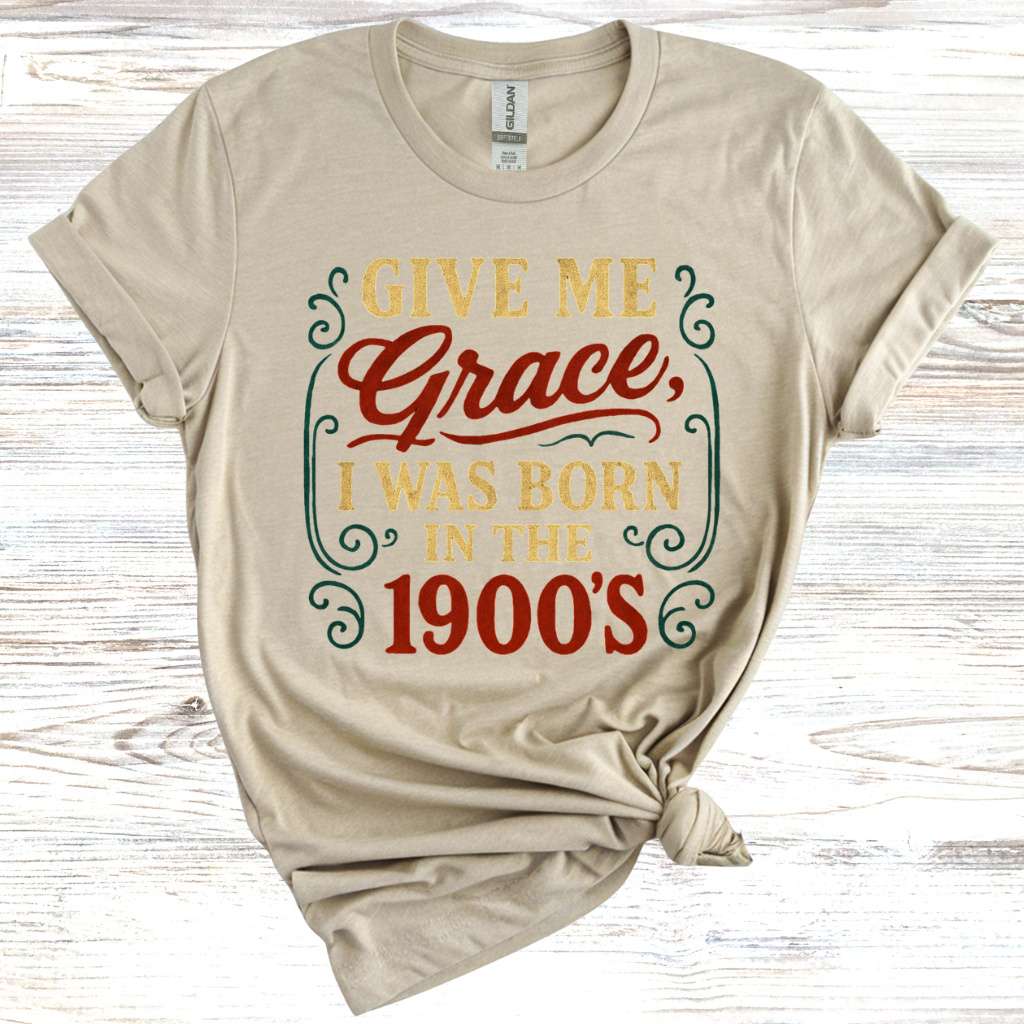Give Me Grace I was Born in the 1900s T-Shirt