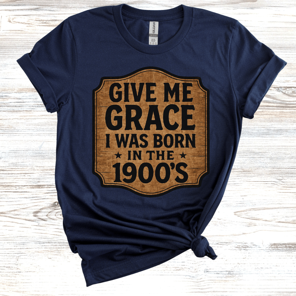 Give Me Grace I was Born in the 1900s T-Shirt
