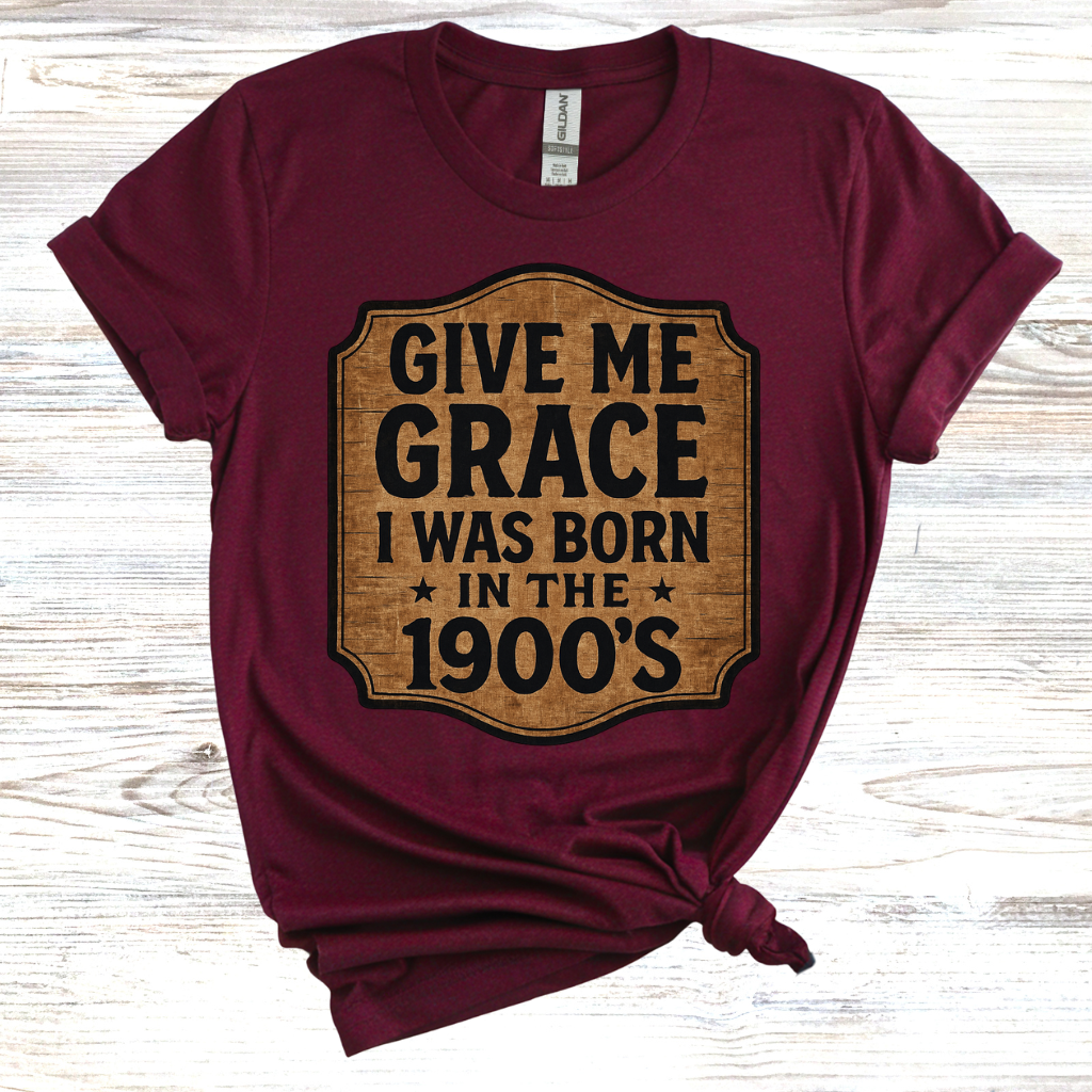 Give Me Grace I was Born in the 1900s T-Shirt