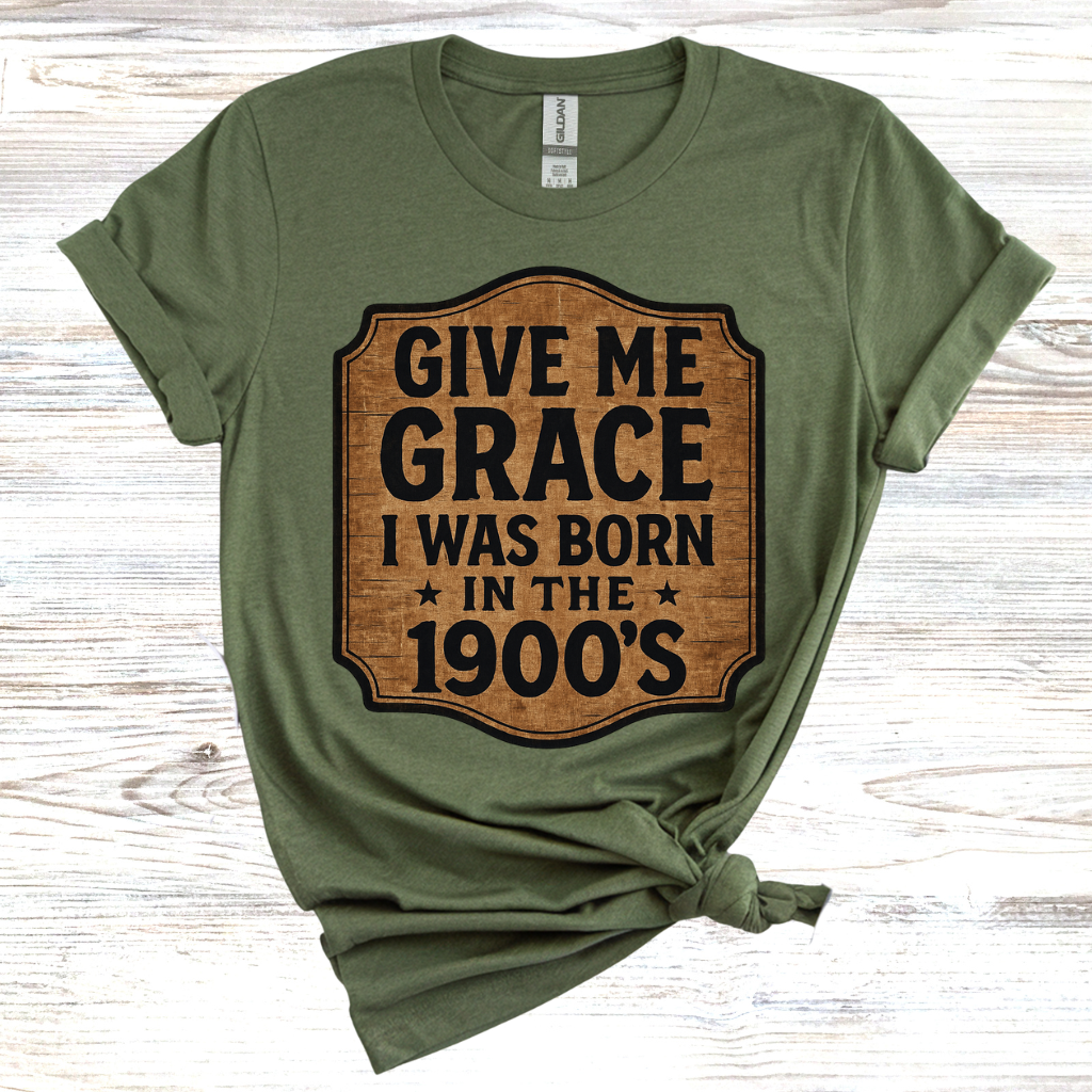 Give Me Grace I was Born in the 1900s T-Shirt