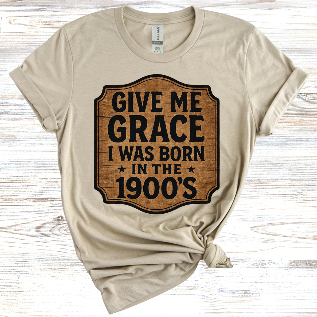 Give Me Grace I was Born in the 1900s T-Shirt