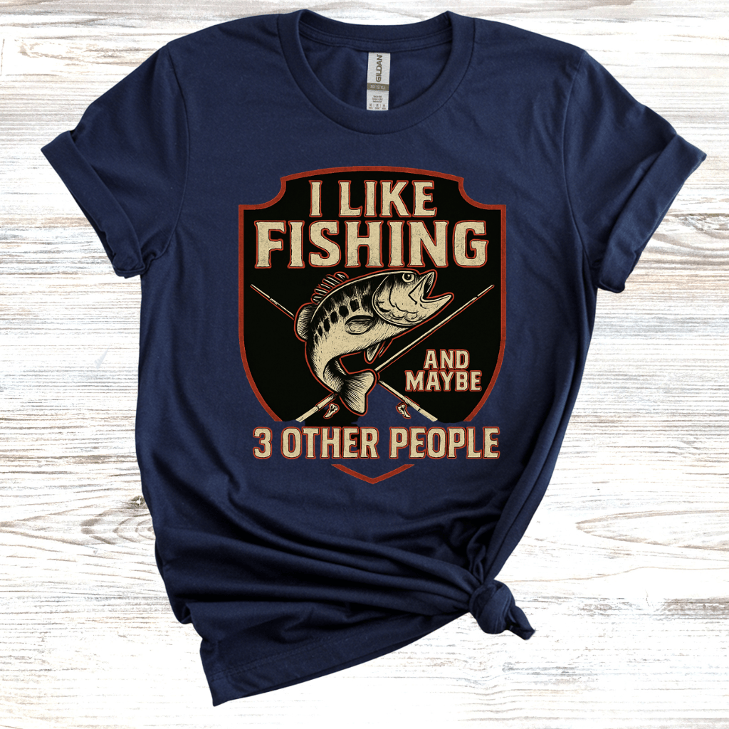 I Like Fishing And Maybe 3 Other People T-shirt