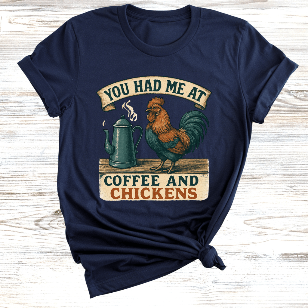 You Had Me at Coffee and Chickens T-Shirt