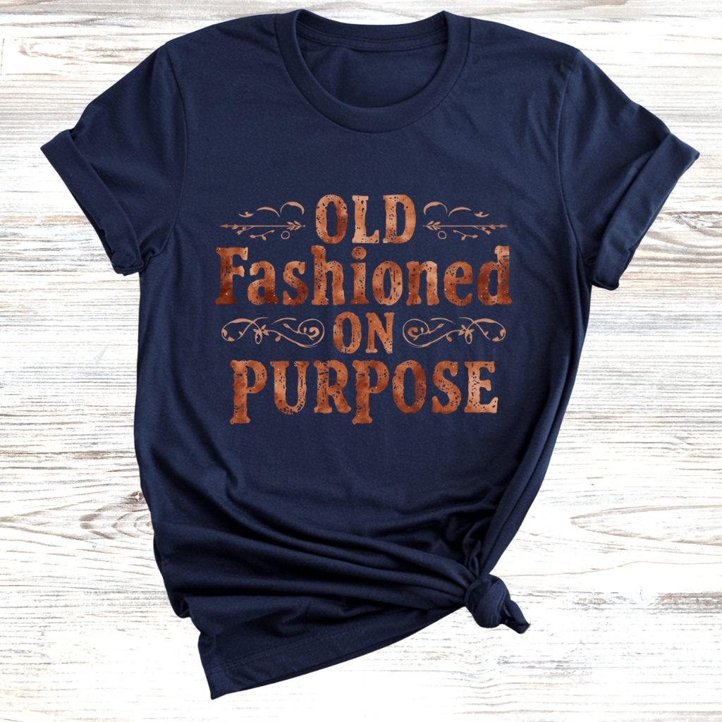 Old Fashioned On Purpose T-Shirt
