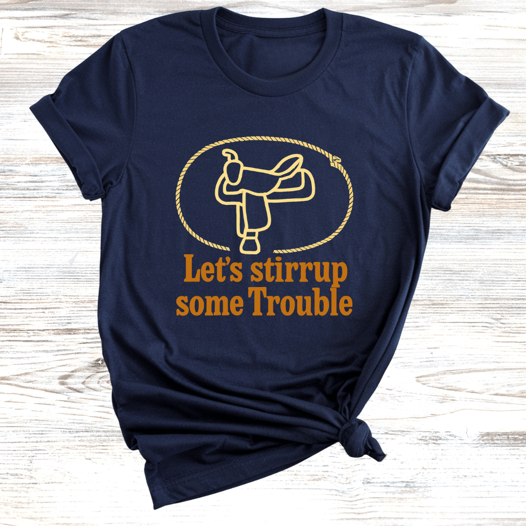 Let's Stirrup Trouble T-Shirt