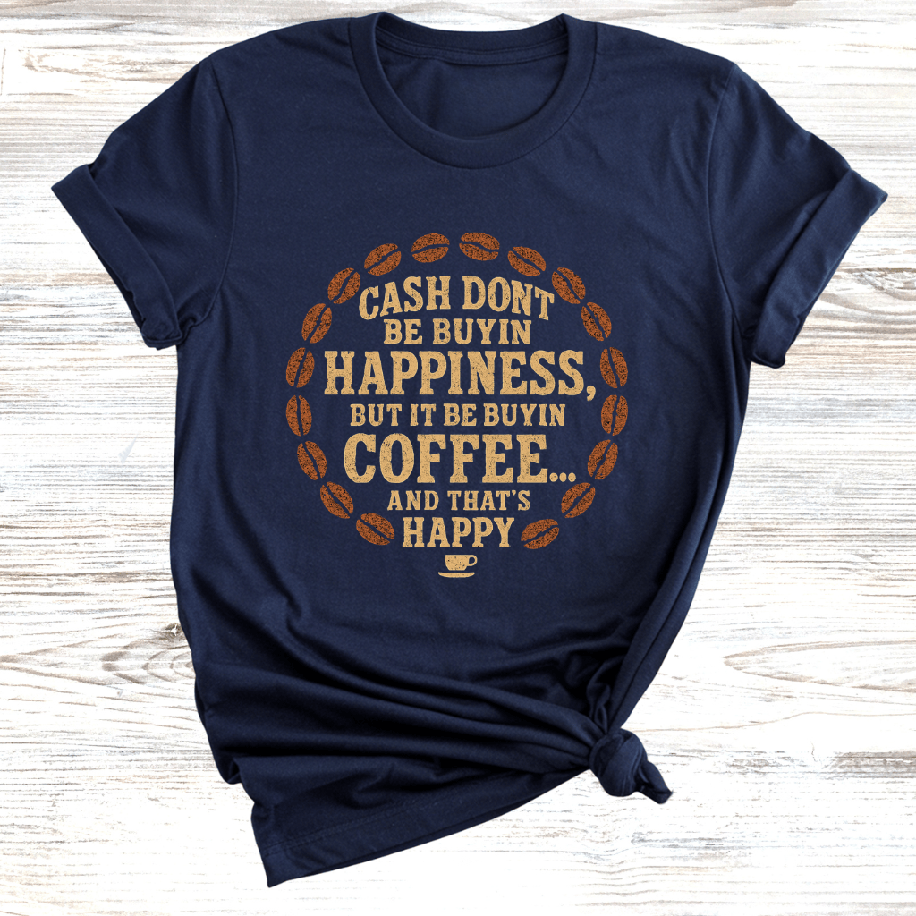 Cash Be Buyin Coffee T-Shirt