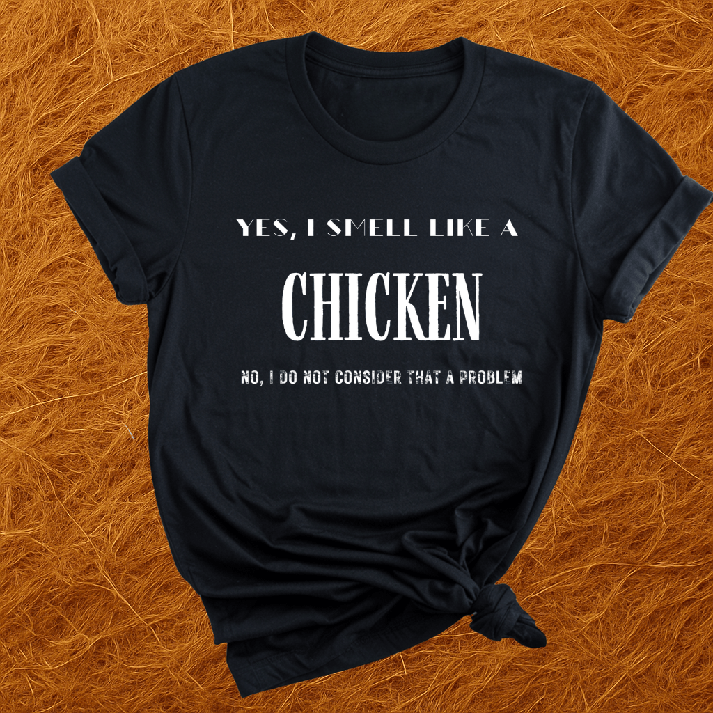 I Smell Like Chickens T-Shirt