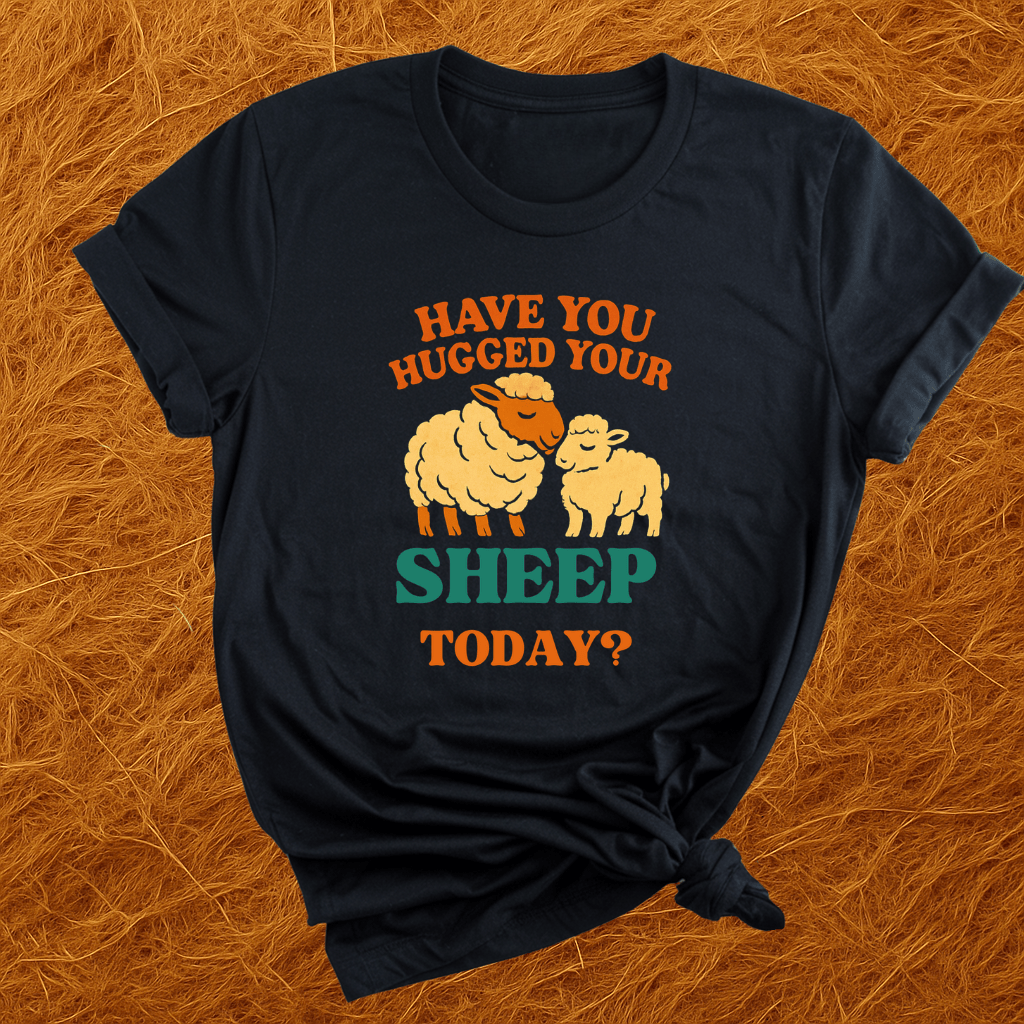 Hugged Your Sheep? T-Shirt