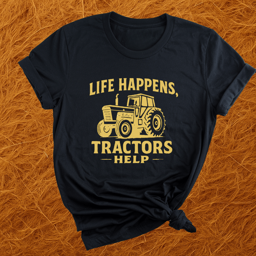 Life Happens. Tractors Help. T-Shirt