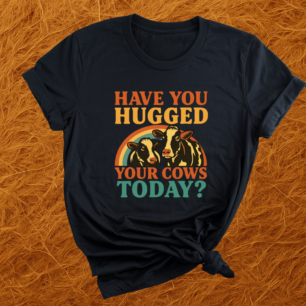 Hugged Your Cows? T-Shirt