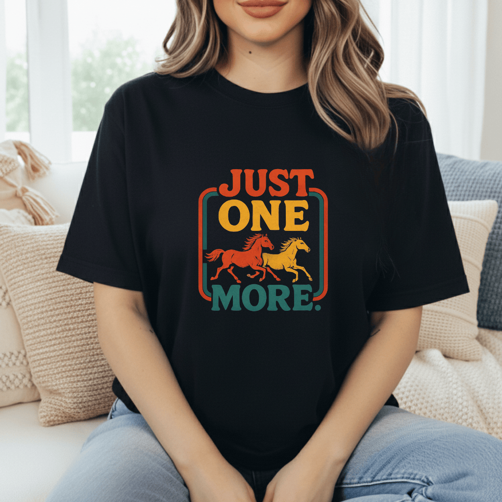 Just One More Horse T-Shirt