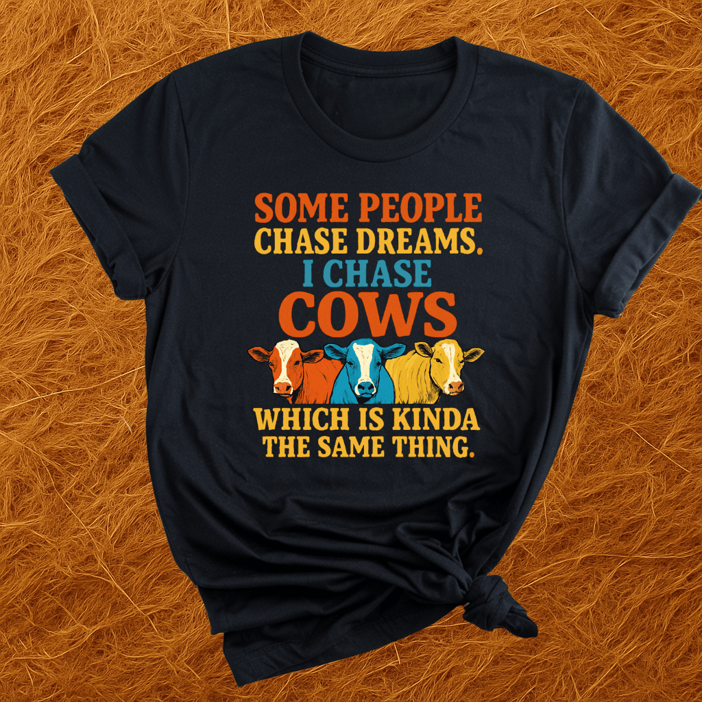I Chase Cows T-Shirt