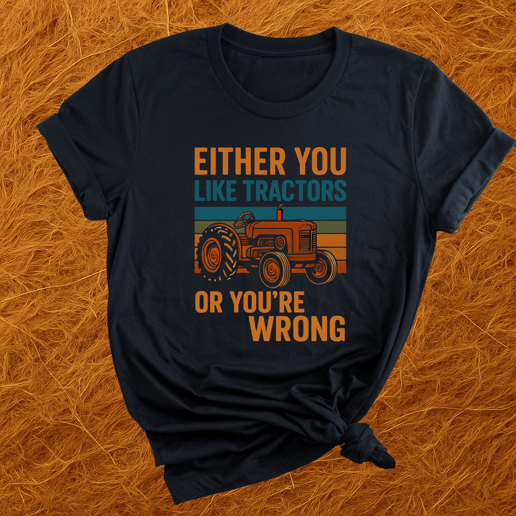 Tractors Or You're Wrong T-Shirt