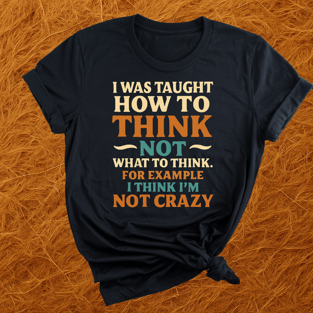 Thinking Im Not Crazy T-Shirt
