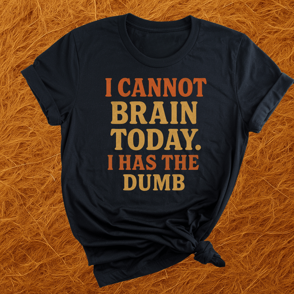 I Has The Dumb T-Shirt