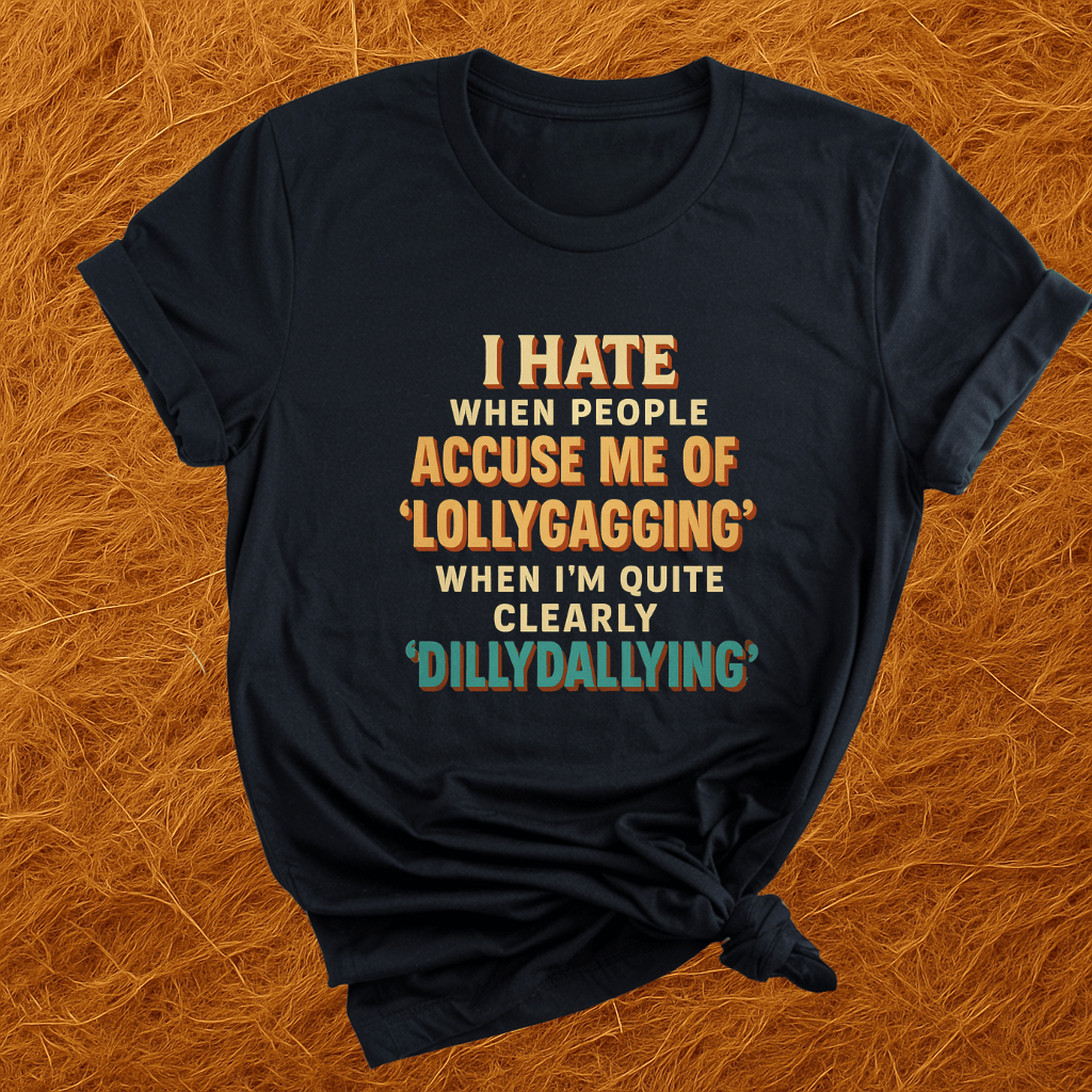 Dillydallying T-Shirt
