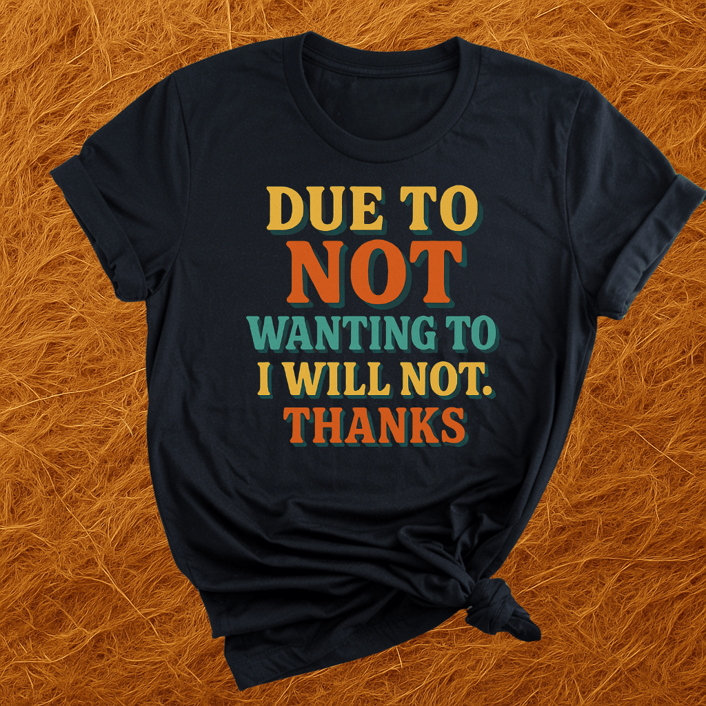 Dont Want To. No. T-Shirt