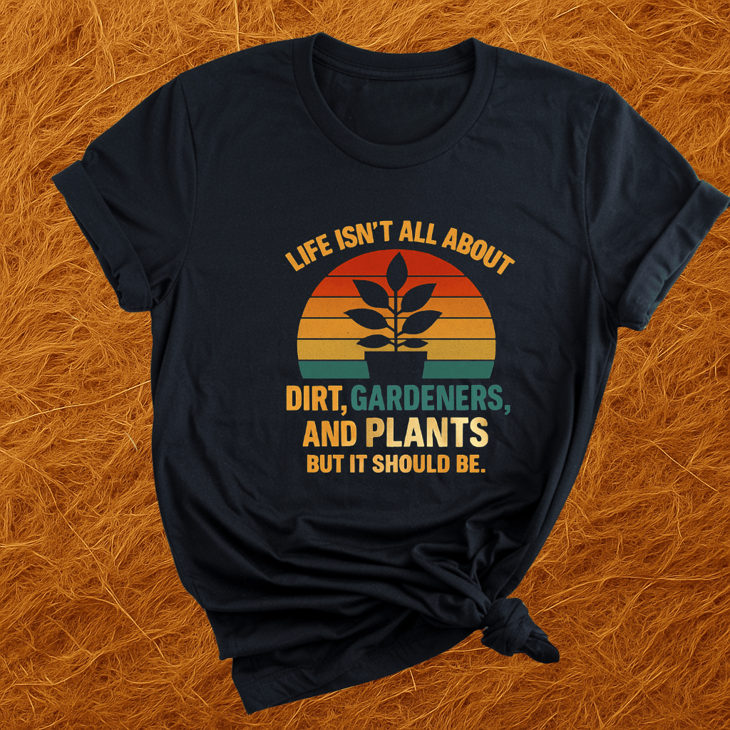 Life's Not All Plants T-Shirt