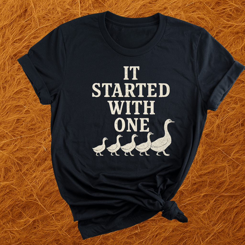 Started With One Goose T-Shirt