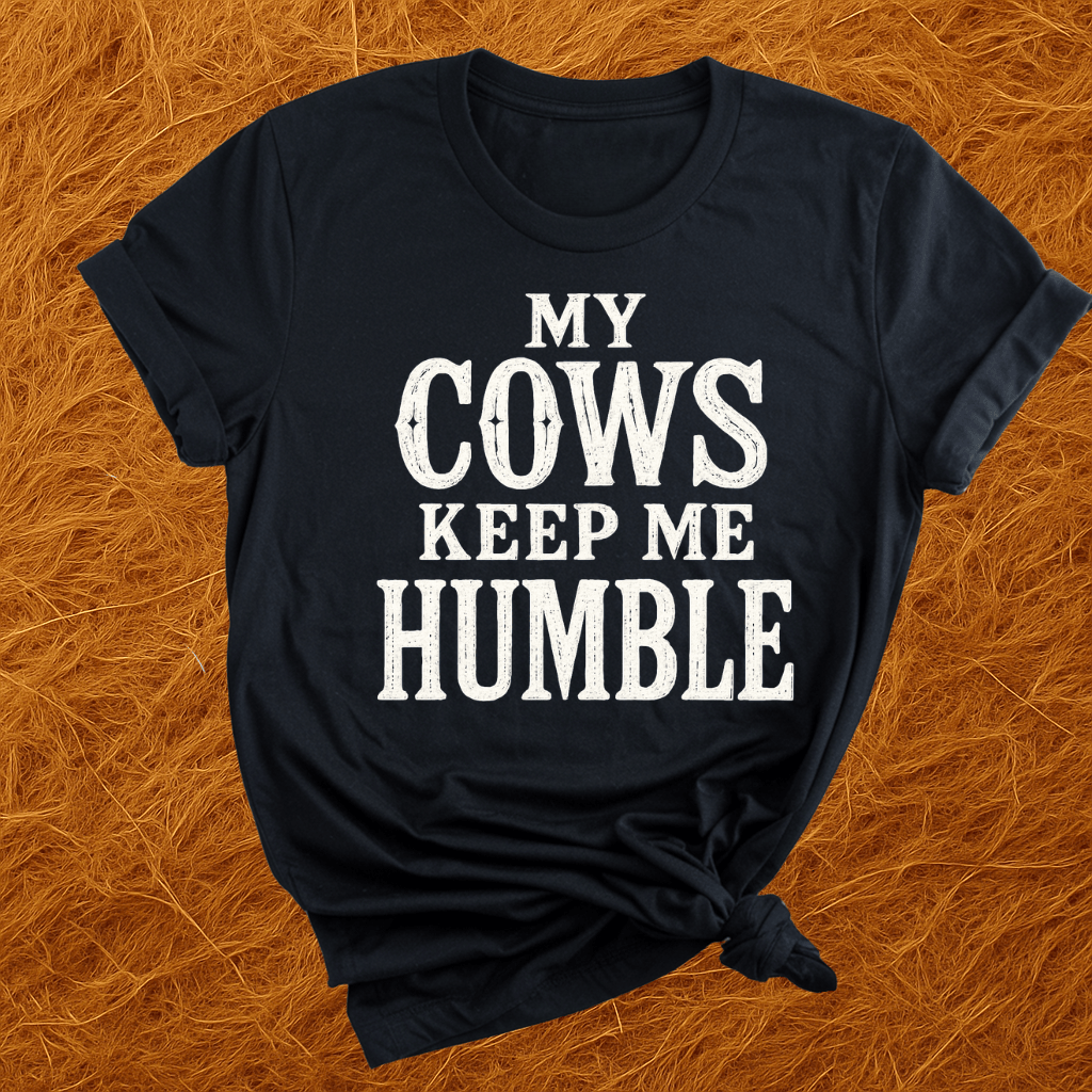 Cows Keep Me Humble T-Shirt