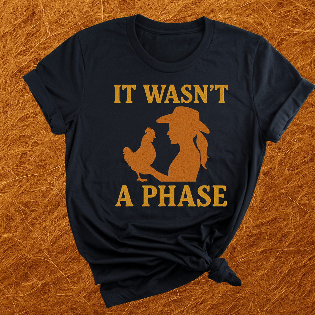 Chickens Weren't A Phase T-Shirt