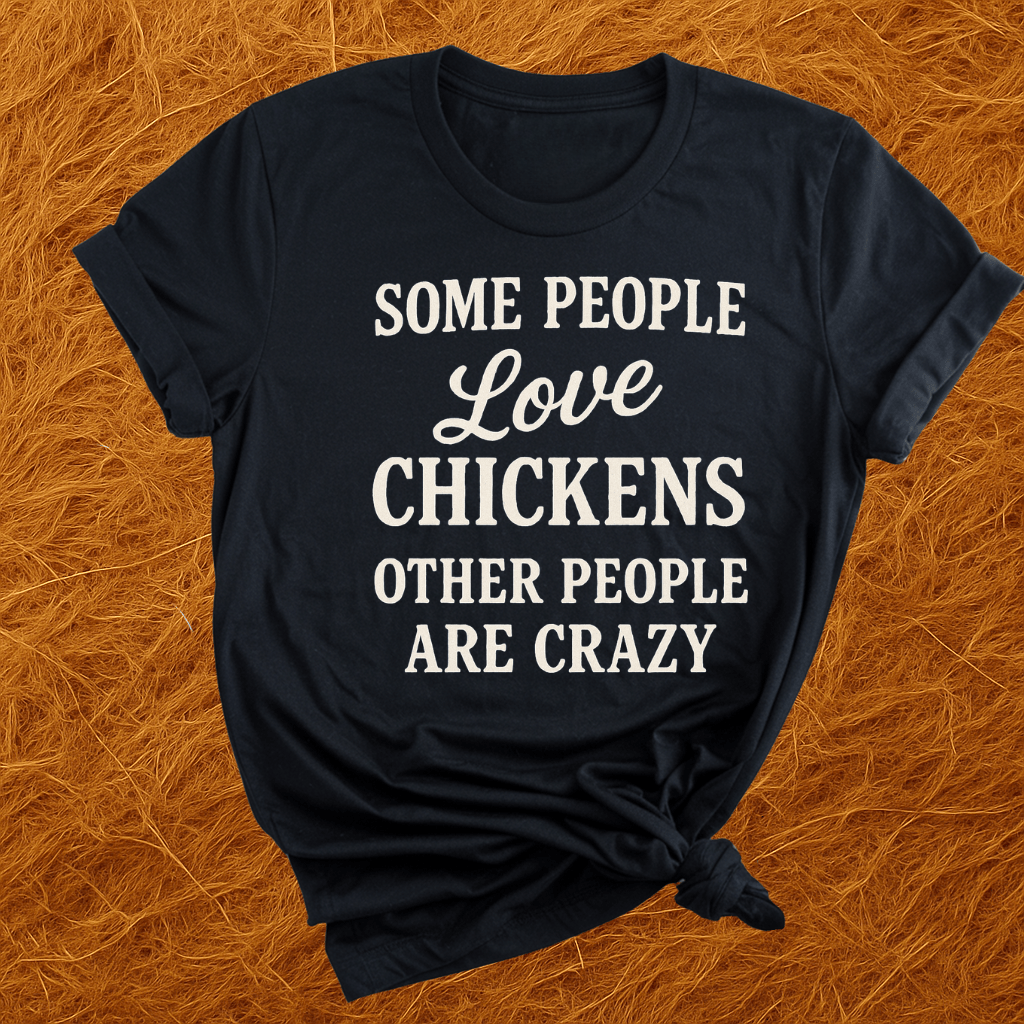 Some People Love Chickens T-Shirt