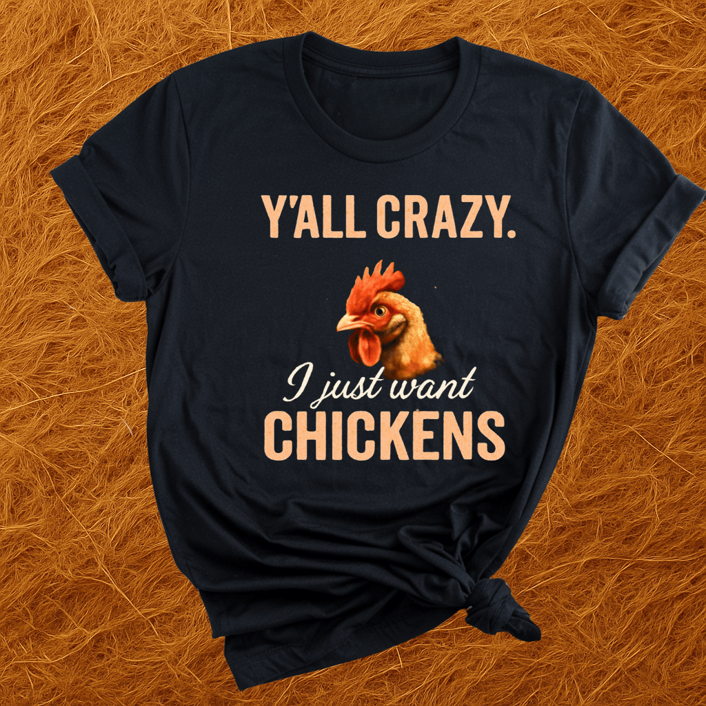 Y'all Crazy, Gimme Chickens T-Shirt