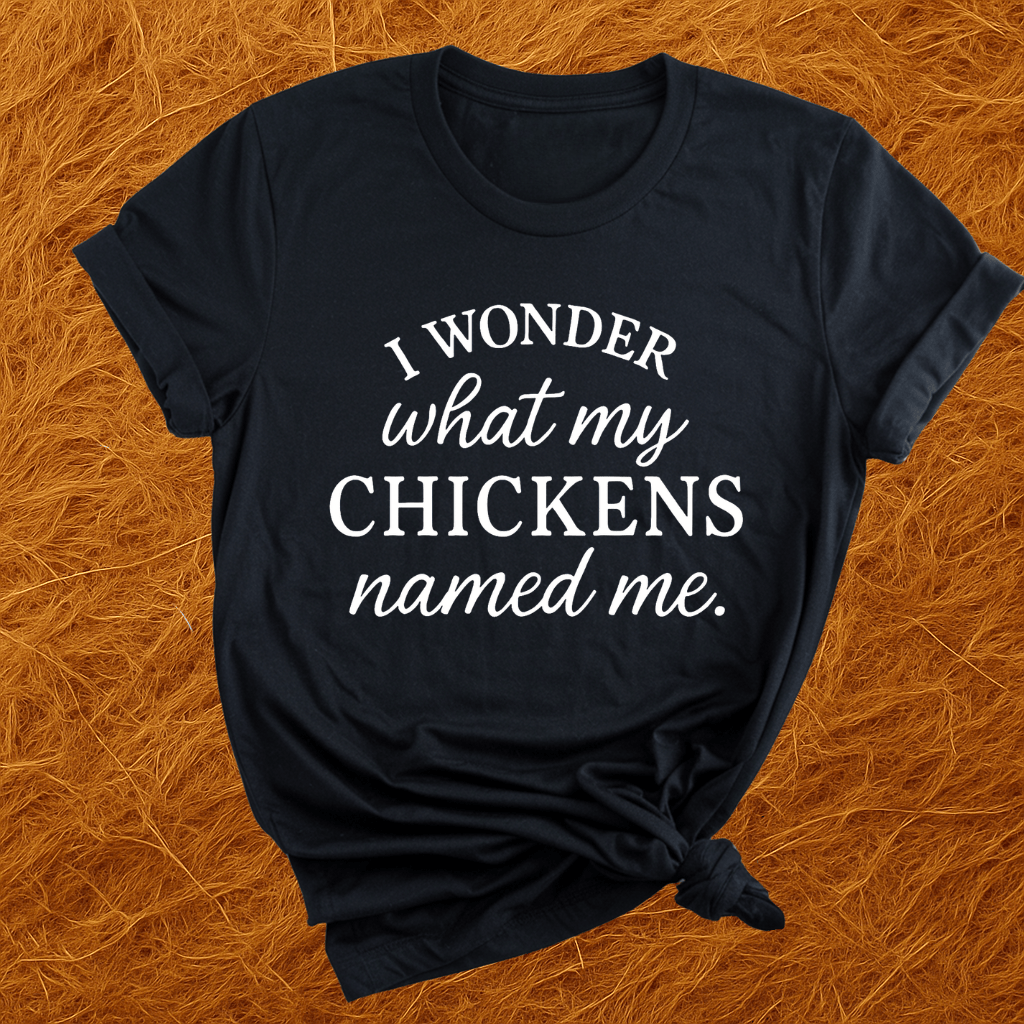 Wonder What Chickens Call Me T-Shirt