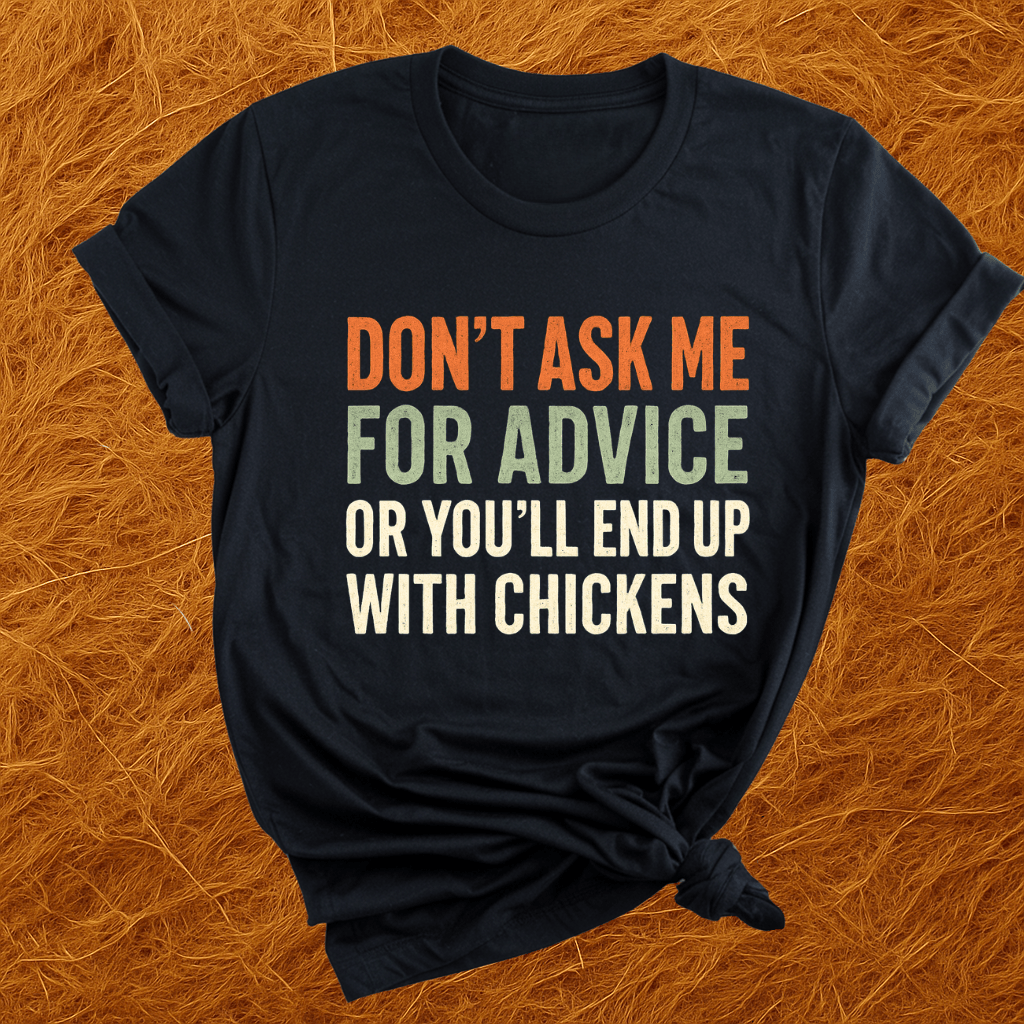 You'll End Up With Chickens T-Shirt