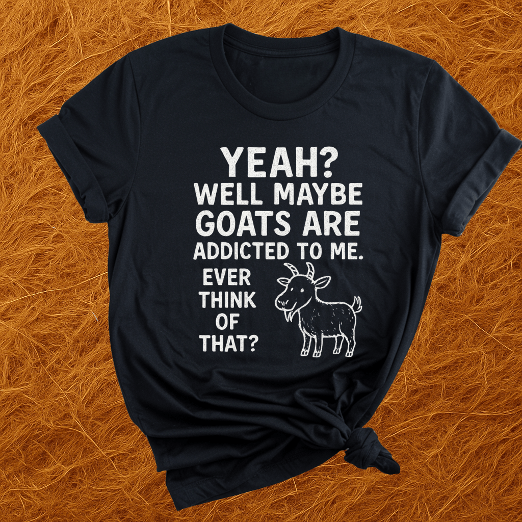 Goats Addicted To Me T-Shirt