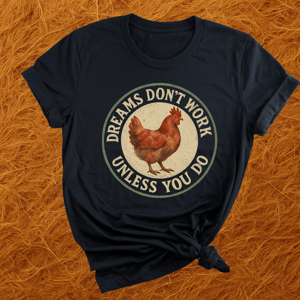 Work For Your Dreams Chickens T-Shirt