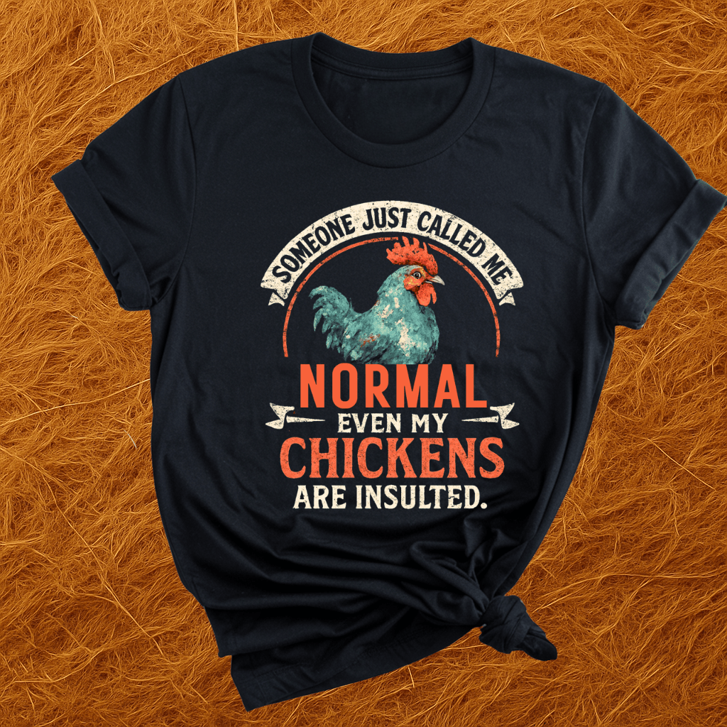 Even The Chickens Were Insulted T-Shirt