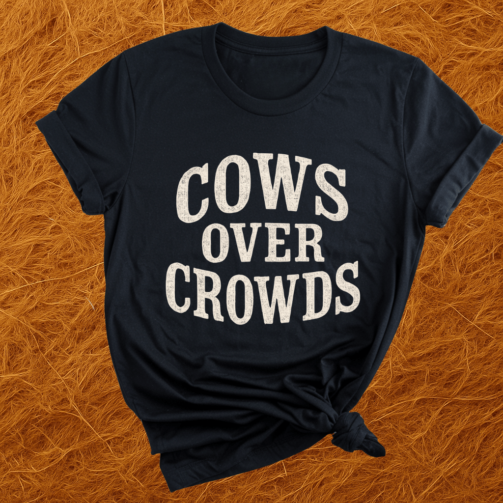 Cows Over Crowds T-Shirt
