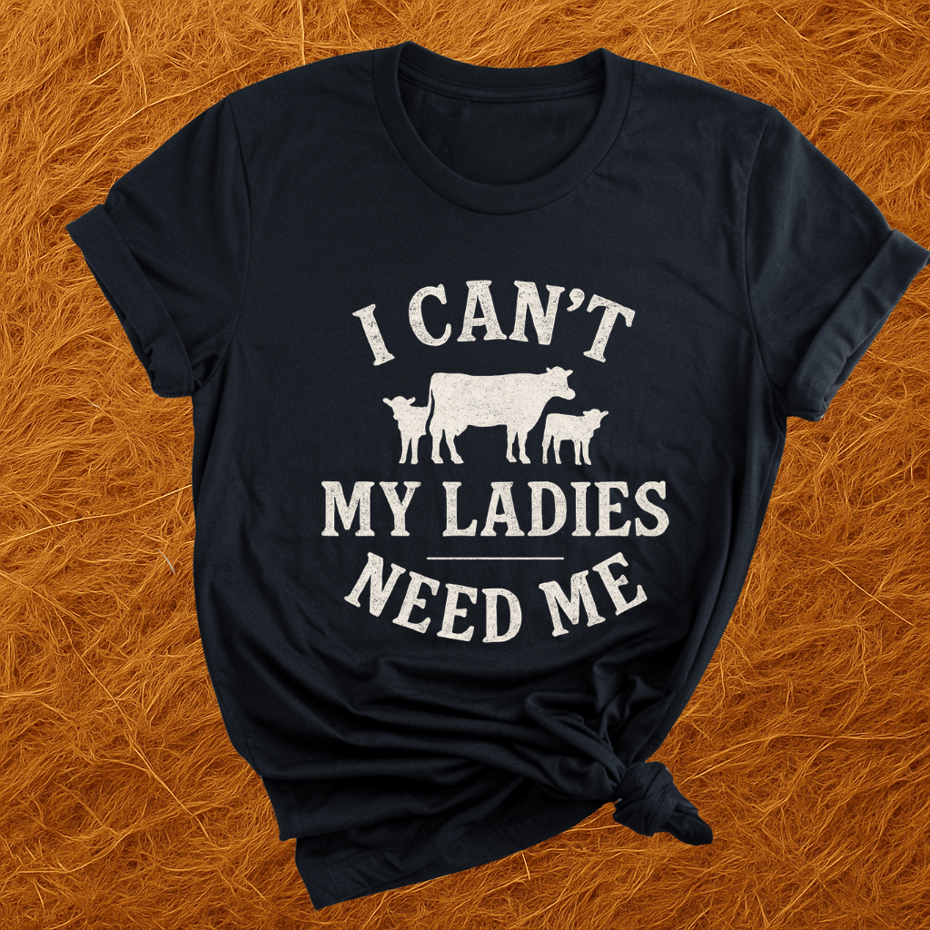My Cows Need Me T-Shirt