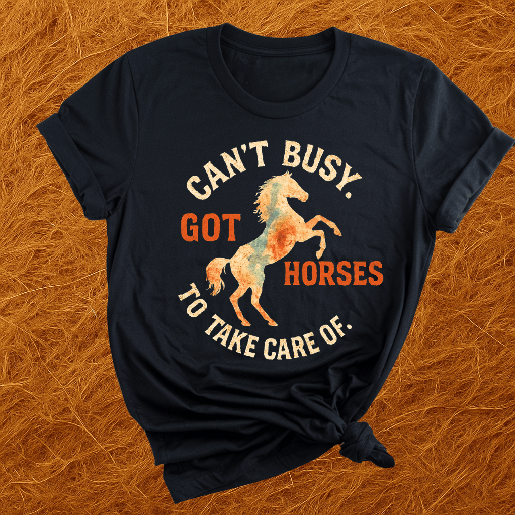 Can't. Busy. Got. Horses. T-Shirt