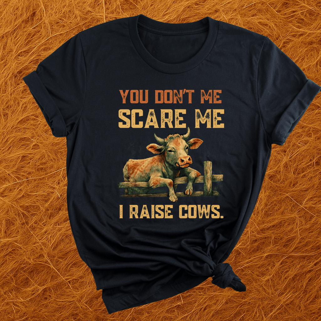 No Fear, I Raise Cows T-Shirt