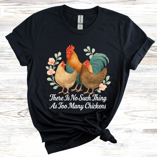 No Such Thing as Too Many Chickens T-Shirt