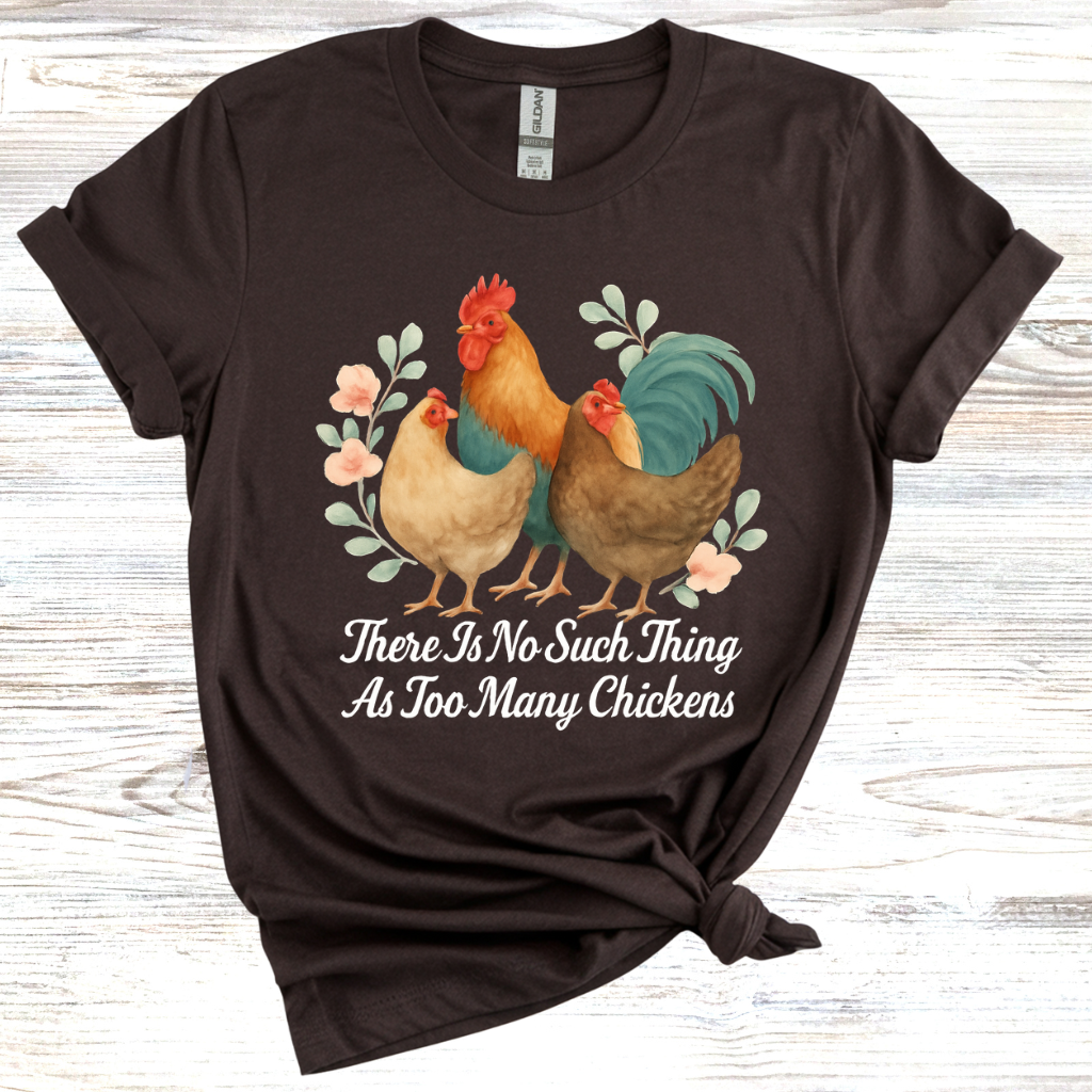 No Such Thing as Too Many Chickens T-Shirt