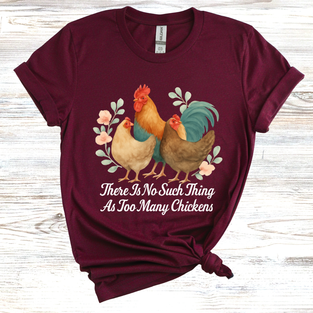 No Such Thing as Too Many Chickens T-Shirt