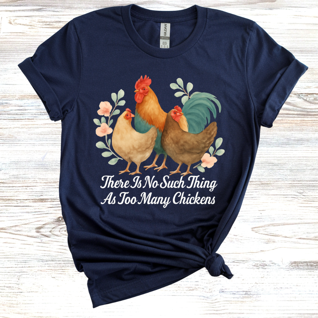 No Such Thing as Too Many Chickens T-Shirt