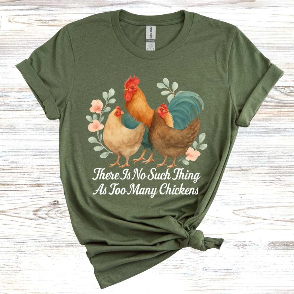 No Such Thing as Too Many Chickens T-Shirt