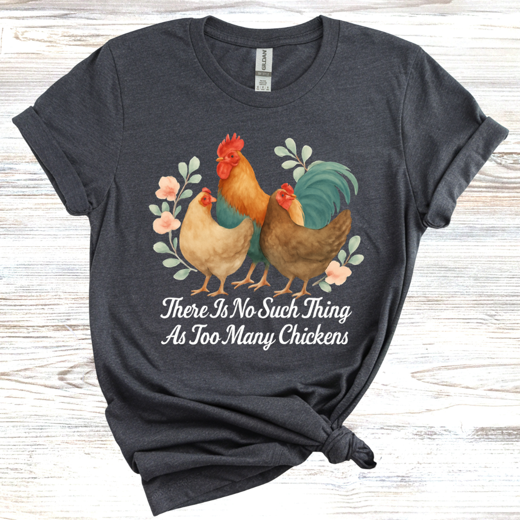 No Such Thing as Too Many Chickens T-Shirt